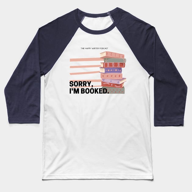 Sorry, I'm Booked Baseball T-Shirt by The Happy Writer
